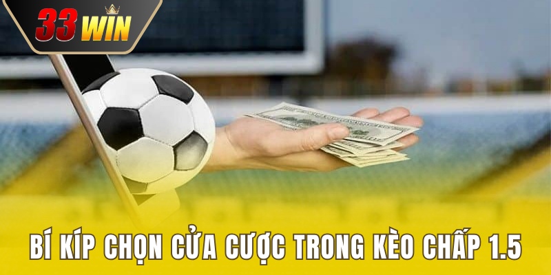 Kèo Chấp 1.5 - Tỷ Lệ Vàng Kiếm Thưởng Cá Cược Bóng Đá 4 Bí quyết chọn cửa cược chính xác khi chấp 1.5