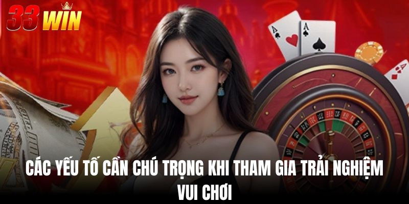Mậu Binh - Siêu Phẩm Kịch Tính Hấp Dẫn Nhất Năm 2025 4 Các yếu tố cần chú trọng khi tham gia trải nghiệm vui chơi