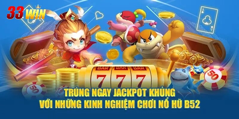 Nổ Hũ B52 - Trải Nghiệm Game Slot Với Tỷ Lệ Thắng Cao Nhất 4 Chiến lược tham gia nổ hũ B52 ăn đậm