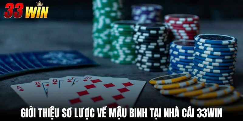 Mậu Binh - Siêu Phẩm Kịch Tính Hấp Dẫn Nhất Năm 2025 2 Giới thiệu sơ lược về mậu binh tại nhà cái 33Win