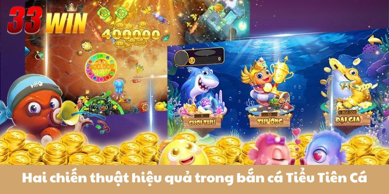 Bắn Cá Tiểu Tiên Cá 33Win – Săn Xu Mọi Lúc, Đổi Quà Mọi Nơi 4 Hai chiến thuật hiệu quả trong bắn cá Tiểu Tiên Cá