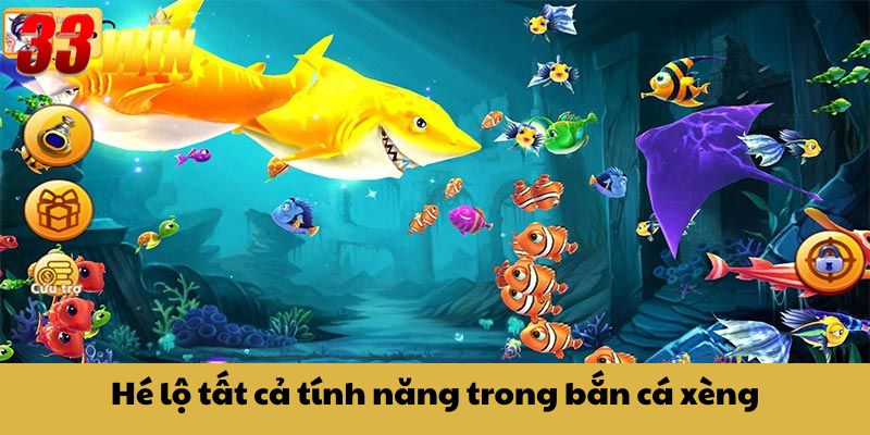 Bắn Cá Xèng 33Win – Săn Xu Dễ Dàng, Phần Thưởng Cực Lớn 3 Hé lộ tất cả tính năng trong bắn cá xèng