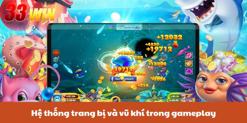 Bắn Cá Thần Tài - Hành Trình Săn Thưởng Đỉnh Cao Cùng 33Win 4 Hệ thống trang bị và vũ khí trong gameplay