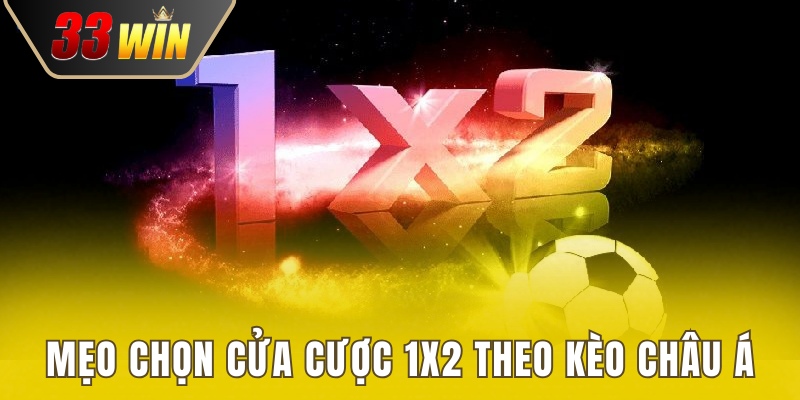 Kèo Châu Âu - Cơ Hội Vàng Nâng Cao Hiệu Suất Cá Cược 3 Mẹo chọn cửa cược 1x2 theo kèo châu Á