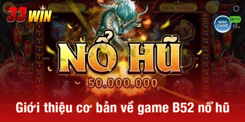 Nổ Hũ B52 - Trải Nghiệm Game Slot Với Tỷ Lệ Thắng Cao Nhất 2 Tìm hiểu đôi nét về tựa game nổ hũ B52